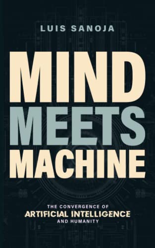MIND MEETS MACHINE: The Convergence of Artificial Intelligence and Humanity (Paperback)