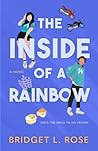 The Inside of a Rainbow by Bridget L. Rose