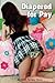 Diapered For Pay [ABDL Age Play] by DaddyJ