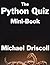 The Python Quiz Mini-Book: A Fun Way To Learn A Little Python
