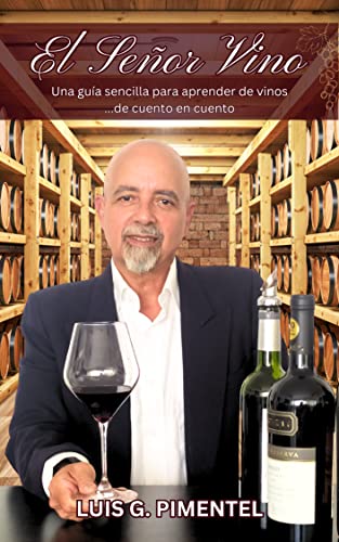 Portada de El Señor Vino: Una guía sencilla para aprender de vinos ...de cuento en cuento, de Luis G. Pimentel