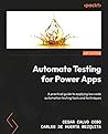 Automate Testing for Power Apps: A practical guide to applying low-code automation testing tools and techniques