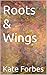 Roots & Wings by Kate Forbes