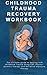 CHILDHOOD TRAUMA RECOVERY WORKBOOK by Dr John K Smith