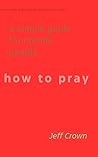 how to pray : a s...