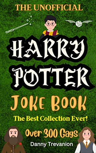 The Unofficial Harry Potter Joke Book: The Best Collection Ever for Kids of All Ages! Over 300 Gags (Jokes for Superfans)