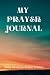 My Prayer Journal: Prayer J...