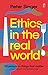 Ethics in the Real World by Peter Singer Ethics in the Real World by Peter Singer