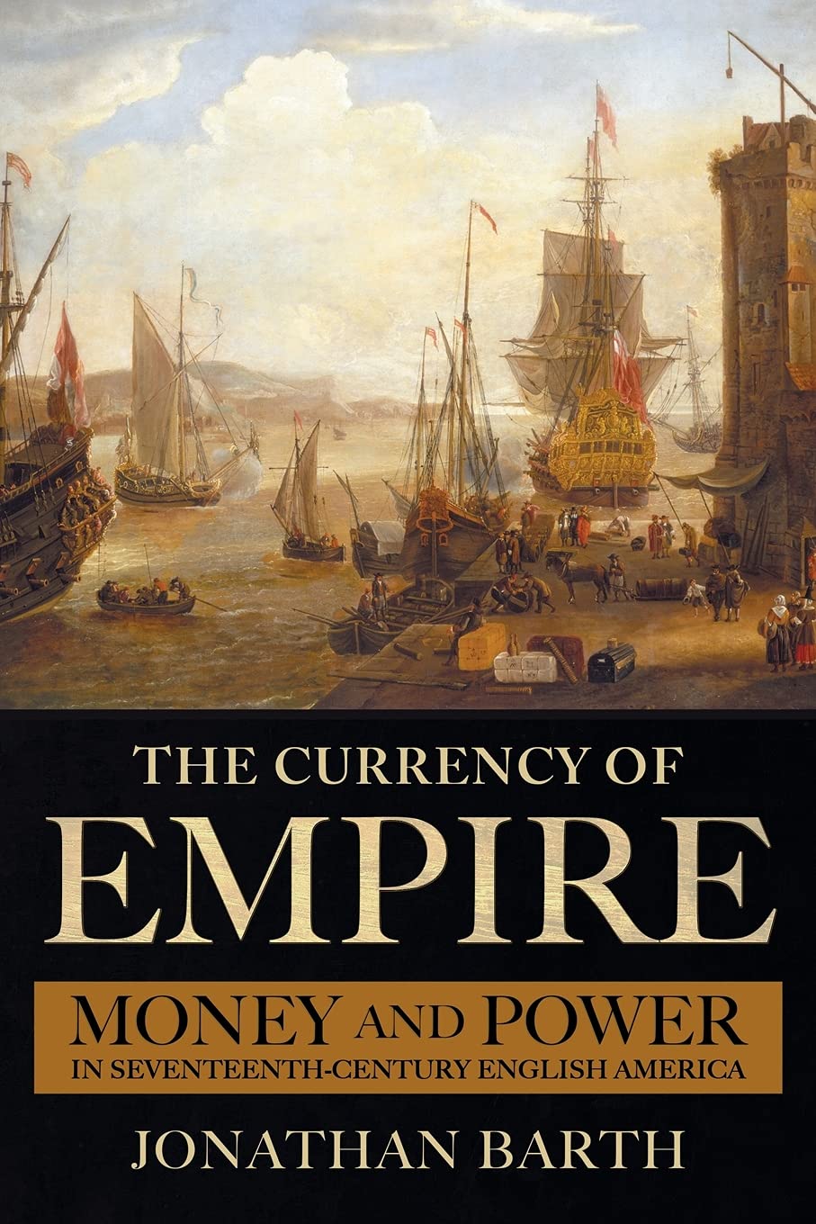 The Currency of Empire: Money and Power in Seventeenth-Century English America (Kindle Edition)