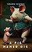 A PIG NAMED DIG: A tiny pig...