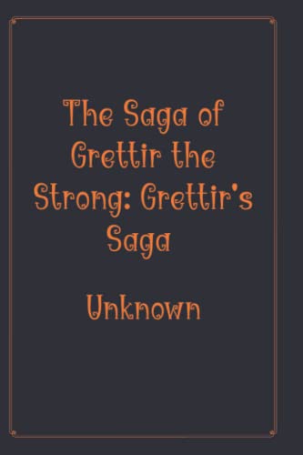 The Saga of Grettir the Strong: Grettir's Saga: Elegant Version