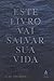 Este Livro Vai Salvar A Sua...