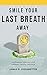 Smile Your Last Breath Away by James D Kiesewetter