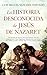 La historia desconocida de Jesús de Nazaret (Spanish Edition)