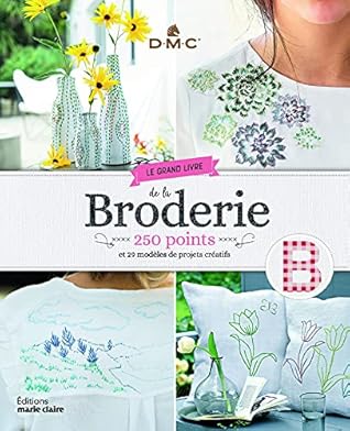 Le grand livre de la broderie: 250 points et 29 modèles de projets créatifs