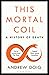 This Mortal Coil: A Guardian, Economist & Prospect Book of the Year