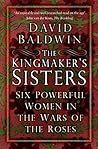 The Kingmaker's Sisters by David  Baldwin