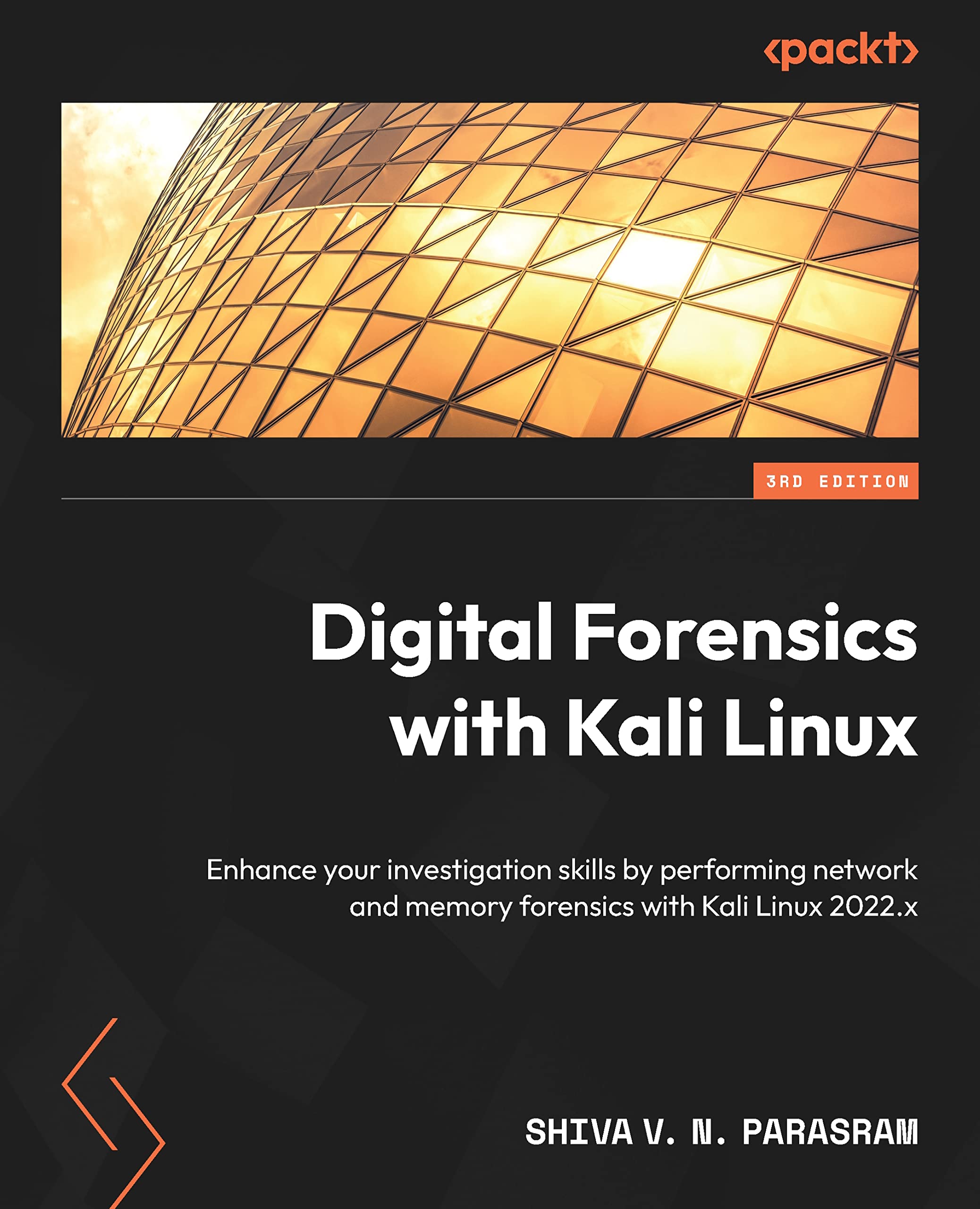 Digital Forensics with Kali Linux: Enhance your investigation skills by performing network and memory forensics with Kali Linux 2022.x, 3rd Edition (Kindle Edition)