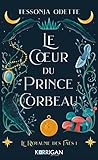 Le coeur du prince corbeau by Tessonja Odette