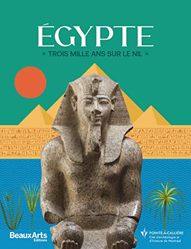 Égypte, trois mille ans sur le Nil: AU MUSEE POINTE-A-CALLIERE (Paperback)
