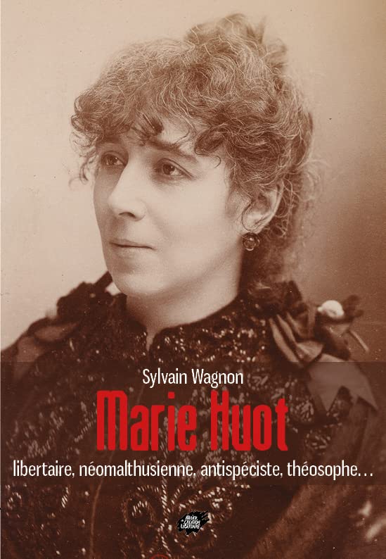 Marie Huot: Libertaire, néomalthusienne, antispéciste, théosophe… (Paperback)
