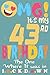 OMG It's my 43rd birthday t...