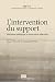 L'intervention du support :...