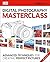 Digital Photography Masterclass: Advanced Photographic Techniques for Creating Perfect Pictures (DK Tom Ang Photography Guides)