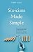 Stoicism Made Simple by Terry Cole