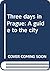 Three days in Prague: A gui...