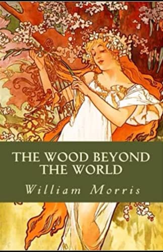 The Wood Beyond the World Annotated and Unabridged