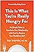 This Is What You're Really Hungry For by Kim Shapira