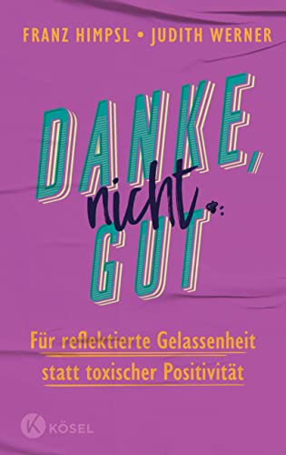 Danke, nicht gut: Für reflektierte Gelassenheit statt toxischer Positivität (German Edition)