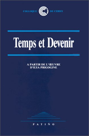 Temps et devenir: À partir de l'œuvre d'Ilya Prigogine : actes du colloque international de 1983 (French Edition)