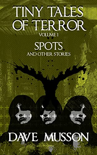 Tiny Tales of Terror, Volume 1: Spots & Other Stories (Tiny Tales of Terror, #1)