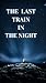 The Last Train In the Night