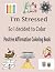 I'm Stressed So I Decided To Color Positive Affirmations Colo... by Stephanie Elizabeth