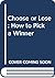 Choose or Lose How to Pick ...