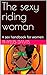 The sexy riding woman: A se...