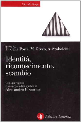 Identità, riconoscimento, scambio: Saggi in onore di Alessandro Pizzorno (Libri del tempo Laterza) (Italian Edition)