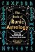 The Book of Runic Astrology Unlock the Ancient Power of Your Cosmic Birth Runes by Richard Lister