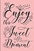Enjoy This Sweet Moments: B...