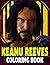 Keanu Reeves Coloring Book:...