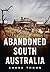 Abandoned South Australia: ...