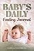 Baby's Daily Feeding Journal - First 6 Months by Layla Stephens