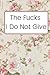 The Fucks I Do Not Give Bla...