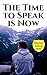 Time to Speak is Now