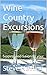 Wine Country Excursions: Sipping and Savoring your way thru Vineyards