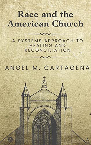 Race and the American Church: A Systems Approach to Healing and Reconciliation (Kindle Edition)