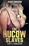 The Hucow Slaves - Part 6: Absolution: A dark BDSM hucow erotic short story The Hucow Slaves - Part 6: Absolution: A dark BDSM hucow erotic short story